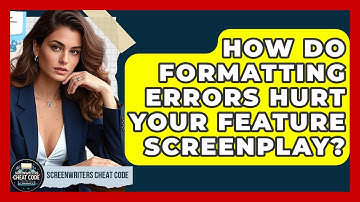 How Do Formatting Errors Hurt Your Feature Screenplay? - Screenwriter