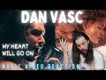 Dan vasc  my heart will go on celine dion cover  first time reaction   4k