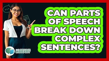 Can Parts Of Speech Break Down Complex Sentences? - The Language Library