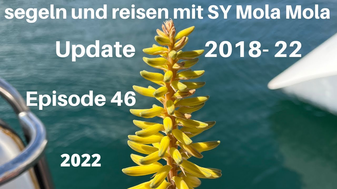 Update 2021-22, Episode 46, segeln und reisen mit SY Mola Mola, 2022