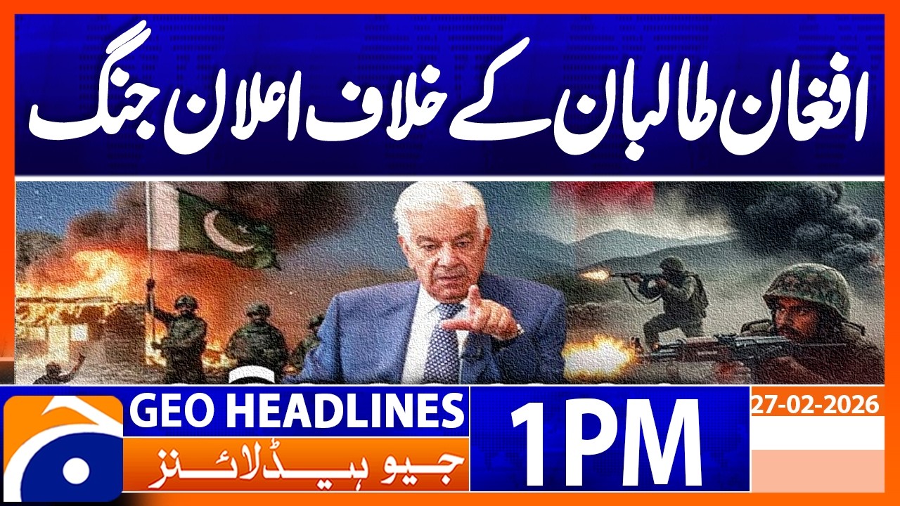 Pakistan in an open war with Afghanistan, Khawaja Asif | Geo News 1PM Headlines 27 February 2026