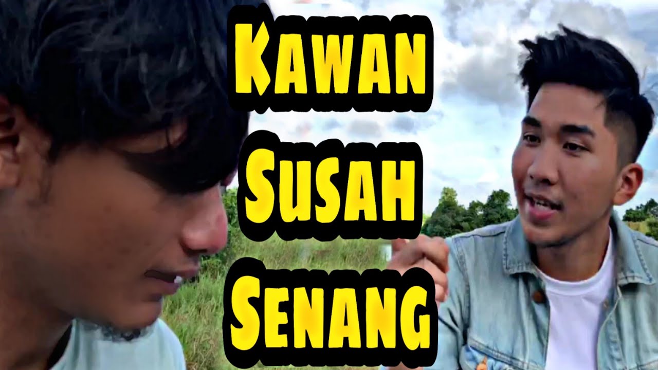 KAWAN SUSAH SENANG - YouTube