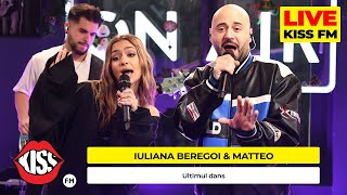 IULIANA BEREGOI x MATTEO - Ultimul dans (Live @ KISS FM)