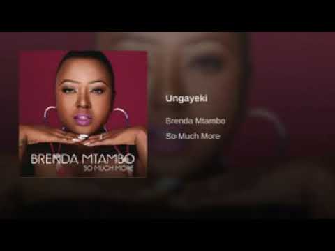 Brenda Mtambo "Ungayeki"