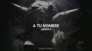 Junior H - A TU NOMBRE | LETRA