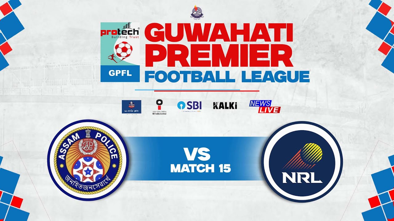 GUWAHATI PREMIER FOOTBALL LEAGUE 2025 | ASSAM POLICE VS NUMALIGARH REFINERY LIMITED