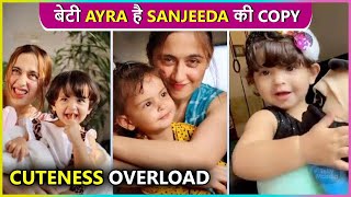 Sanjeeda Shaikhs Most Adorable Videos With Daughter Ayra Cuteness Overload