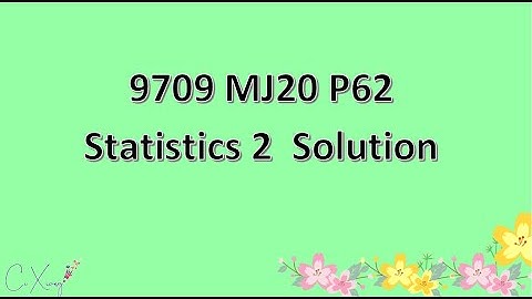 9709/62/M/J/20 CAIE A-level Statistics 2 Solution