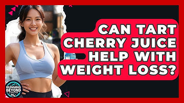 Can Tart Cherry Juice Help With Weight Loss? - Running Beyond Limits