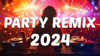 PARTY REMIX 2024 🔥 Mashups \u0026 Remixes Of Popular Songs 🔥 DJ Remix Club Music Dance Mix 2024