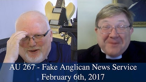 Anglican Unscripted #267 - Fake Anglican News Service