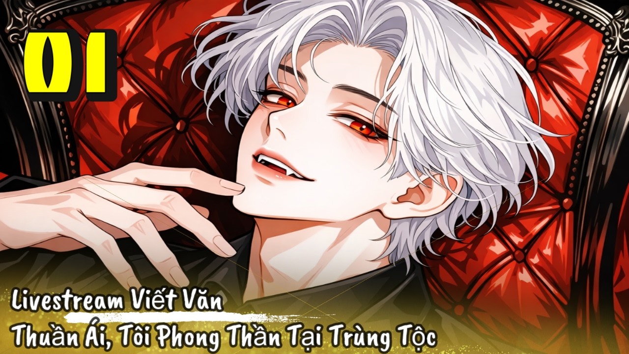 [Chủ công] - Tập 1 / Livestream Viết Văn Thuần Ái, Tôi Phong Thần Tại Trùng Tộc