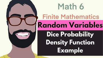 4.1 Random Variables | Video 4--Probability Density Function Dice Example || Finite Mathematics
