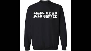 Bring Me An Iced Coffee Sweatshirt
