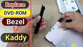 How to replace Bezel or Faceplate from DVD-ROM to Kaddy Safely