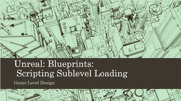 Game  Level Design: Unreal: Blueprints: Scripting Sublevel Loading (Unreal 4)