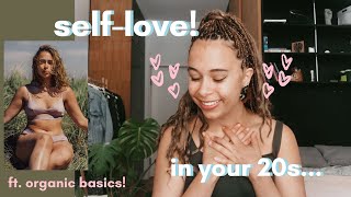 what i&#39;ve learnt about self-love at 22 💓(ft. organic basics!)