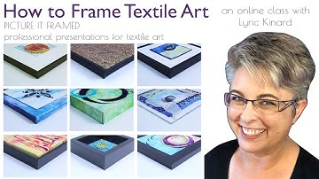 How to Frame Textile Art - learn how in an online workshop with Lyric Kinard