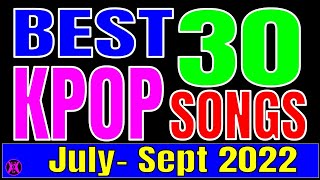 BEST 30 Kpop Songs July-September 2022!