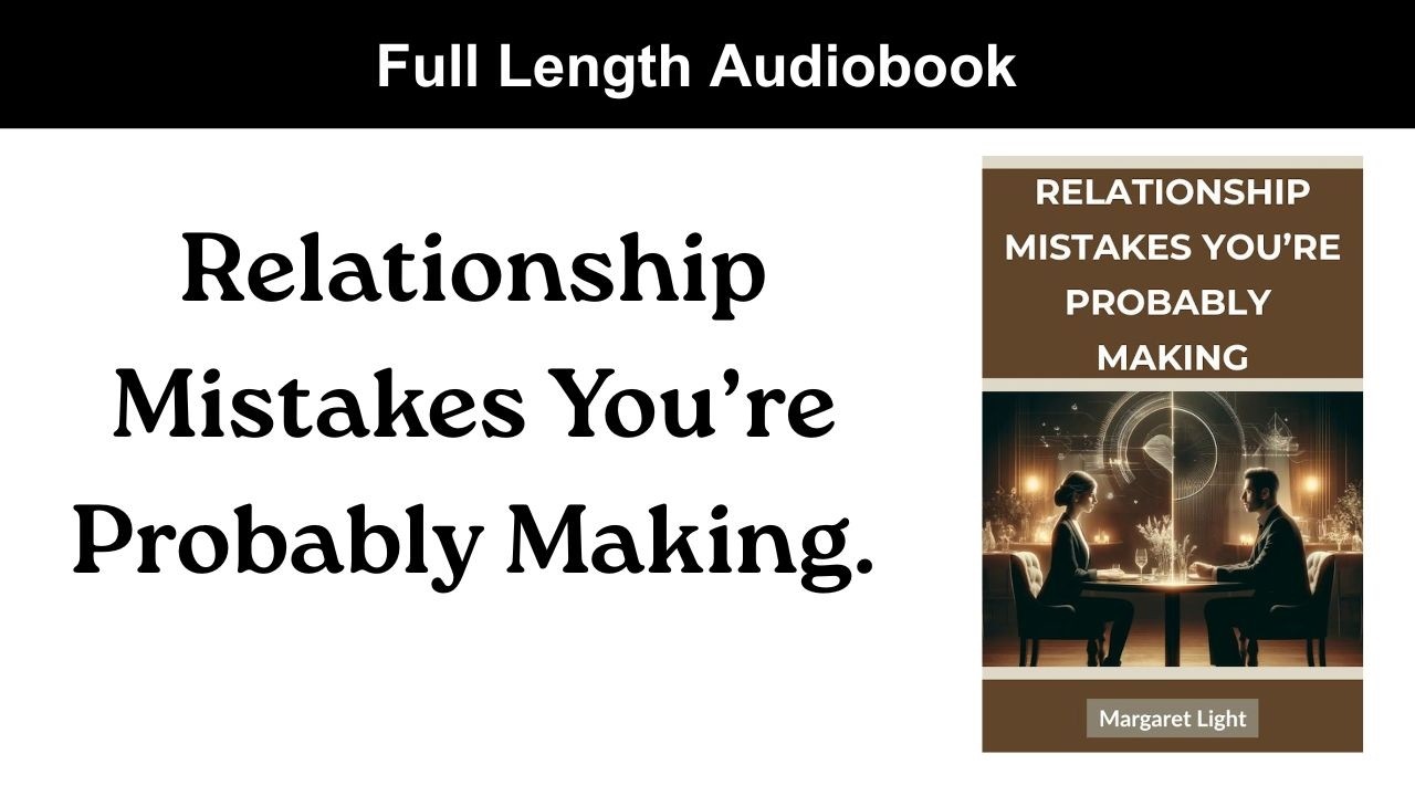 Relationship Mistakes You’re Probably Making. (Audiobook).
