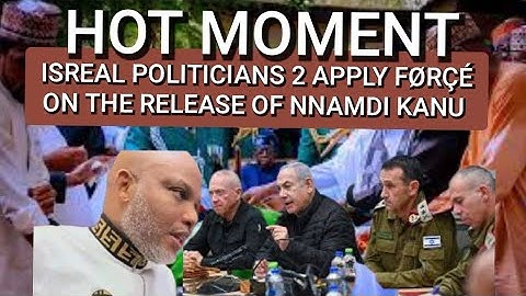 HØT MOMENT AS ISREAL POLITICIANS DEBATE ON THE NEED TO APPLY FØRÇÉ & GET NNAMDI KANU OUT OF PRĪSØÑ