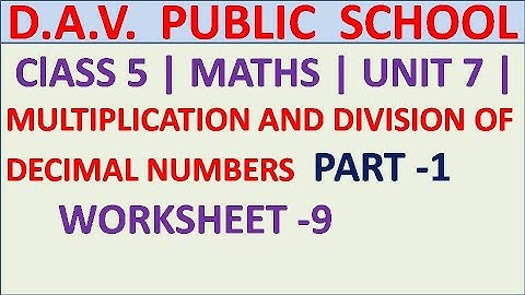 DAV | ClASS 5 | MULTIPLICATION AND DIVISION OF DECIMAL NUMBERS | WORKSHEET -9 | PART 1 | UNIT 7 |
