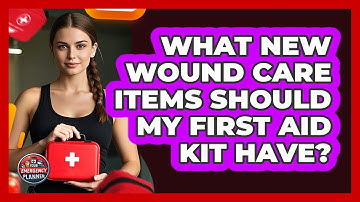 What New Wound Care Items Should My First Aid Kit Have? - Your Emergency Planner