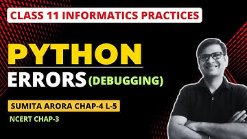 Errrors and Debugging | Python Class 11 | Class 11 IP Chapter 4 Data Handling | Class 11 IP Python