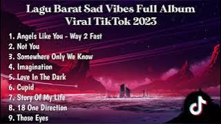 LAGU BARAT SAD VIBES FULL ALBUM ANGELS LIKE YOU WAY 2 FAST, NOT YOU VIRAL TIKTOK 2023