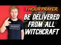 1 hour deliverance prayer against all witchcraft