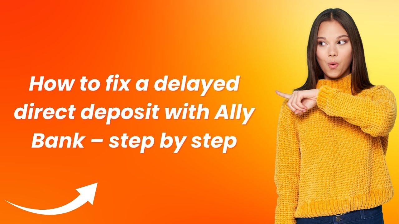 How to fix a delayed direct deposit with Ally Bank – step by step