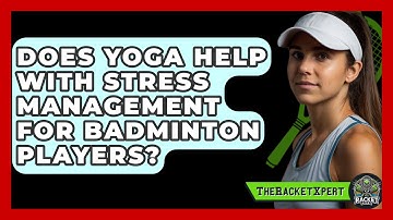 Does Yoga Help With Stress Management For Badminton Players? - The Racket Xpert