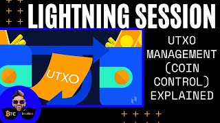 LIGHTNING SESSION: UTXO Management (aka Coin Control) Explained