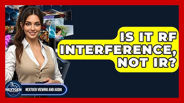 Is It RF Interference, Not IR? - NextGen Viewing and Audio
