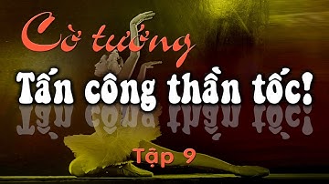 Cờ Tướng tuyệt chiêu khai cuộc tấn công thần tốc hay và nhanh nhất - Tập 09