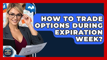 How To Trade Options During Expiration Week? - Stock and Options Playbook