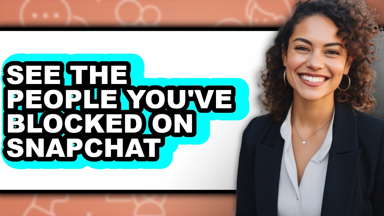 How to See the People You've Blocked on Snapchat (easy Method)