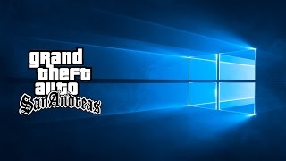 GTA SA и Windows 10 - Две проблемы