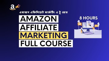 Amazon Affiliate Marketing Full Course Bangla | ZERO to HERO | Step By Step