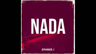 Video thumbnail of "Ephrem J - NADA (Official Audio)"