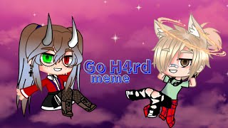 meme||Go H4rd||Emmy_Chan