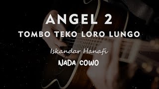 ANGEL 2 ( TOMBO TEKO LORO LUNGO  ) // KARAOKE GITAR AKUSTIK TANPA VOKAL NADA COWO ( MALE )