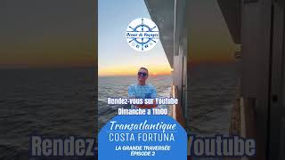Transatlantique sur le Costa Fortuna la suite! L&#39;épisode 2 dès dimanche à 11h00 sur Youtube