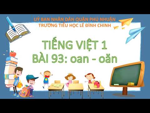 TUẦN 22- TV1- BÀI 93: OAN - OĂN