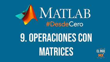 Operaciones con Matrices - Curso Básico de MATLAB #DesdeCero