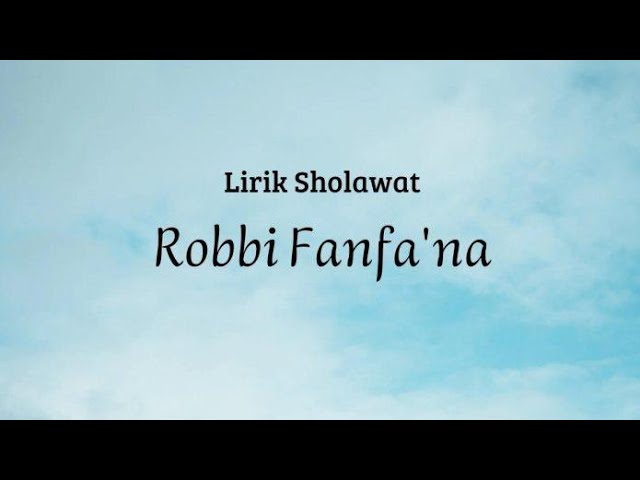 SHOLAWAT ROBBI FANFA'NA || Lirik Latin class=