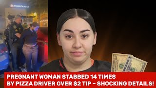 Pregnant Woman Stabbed 14 Times by Pizza Driver Over $2 Tip – Shocking Details!