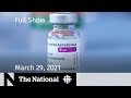 CBC News: The National | AstraZeneca suspended for under 55; Derek Chauvin trial | March 29, 2021