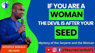 IF YOU ARE A WOMAN THE DEVIL IS AFTER YOUR SEED [WATCH THIS] || APOSTLE JOSHUA SELMAN