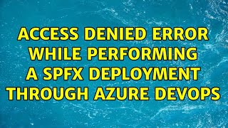 Access denied error while performing a SPFx deployment through Azure DevOps